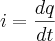 i=\frac{dq}{dt} i=\frac{dq}{dt}