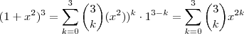 (1+x^2)^3 = \sum_{k=0}^3 \binom{3}{k}(x^{2}))^k \cdot 1^{3-k} = \sum_{k=0}^3 \binom{3}{k} x^{2k} (1+x^2)^3 = \sum_{k=0}^3 \binom{3}{k}(x^{2}))^k \cdot 1^{3-k} = \sum_{k=0}^3 \binom{3}{k} x^{2k}