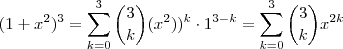 (1+x^2)^3 = \sum_{k=0}^3 \binom{3}{k}(x^{2}))^k \cdot 1^{3-k}  =  \sum_{k=0}^3 \binom{3}{k} x^{2k}