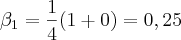 \beta_1 = \frac{1}{4}(1+0) = 0,25 \beta_1 = \frac{1}{4}(1+0) = 0,25
