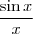 \frac{\sin x}{x} \frac{\sin x}{x}