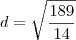 d = \sqrt{\frac{189}{14}}