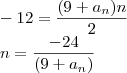 \\-12=\frac{(9+a_n)n}{2}\\n=\frac{-24}{(9+a_n)}