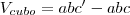 V_{cubo} = abc' - abc
