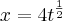 x=4{t}^{\frac{1}{2}} x=4{t}^{\frac{1}{2}}