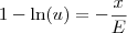 1 - \ln(u) = -\frac{x}{E}
