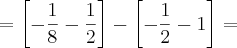=\left[-\frac{1}{8}-\frac{1}{2} \right]-\left[-\frac{1}{2}-1 \right]=
