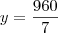 y = \frac{960}{7} y = \frac{960}{7}