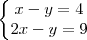 \left\{
\begin{matrix}
x-y=4 \\
2x-y=9 \\
\end{matrix}
\right.