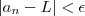 |a_n - L| < \epsilon |a_n - L| < \epsilon