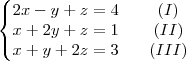 \left\{\begin{matrix}
   2x-y+z= 4 &\;\;\;(I)\\ 
   x+2y+z=1 &\;\;\;(II)\\
   x+y+2z=3 & \;\;\;(III)
\end{matrix}\right.