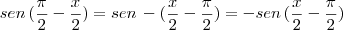 sen \, (\frac{\pi}{2} - \frac{x}{2}) = sen \, - (\frac{x}{2} - \frac{\pi}{2}) = - sen \, (\frac{x}{2} - \frac{\pi}{2}) sen \, (\frac{\pi}{2} - \frac{x}{2}) = sen \, - (\frac{x}{2} - \frac{\pi}{2}) = - sen \, (\frac{x}{2} - \frac{\pi}{2})