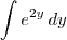 \int e^{2y}\, dy \int e^{2y}\, dy