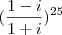 (\frac{1 - i}{1 + i})^{25} (\frac{1 - i}{1 + i})^{25}