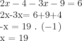 2x-4-3x-9=6

2x-3x= 6+9+4

-x = 19  . \left(-1 \right})\

x = 19