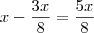 x-\frac{3x}{8}=\frac{5x}{8} x-\frac{3x}{8}=\frac{5x}{8}