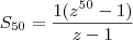 S_{50} = \frac{1(z^{50} -1)}{z-1} S_{50} = \frac{1(z^{50} -1)}{z-1}