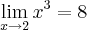 \lim_{x\rightarrow 2}{x}^{3}=8 \lim_{x\rightarrow 2}{x}^{3}=8
