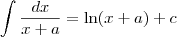 \int \frac{dx}{x+a} = \ln (x+a) + c