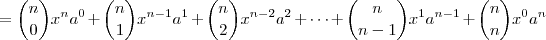 = {n \choose 0} x^n a^0 +
{n \choose 1} x^{n-1} a^1 +
{n \choose 2} x^{n-2} a^2 + \dots +
{n \choose n-1} x^1 a^{n-1} +
{n \choose n} x^0 a^n