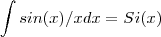 \int sin(x)/x  dx = Si(x)