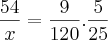 \frac{54}{x} = \frac{9}{120} . \frac{5}{25}