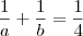 \frac{1}{a} + \frac{1}{b} = \frac{1}{4} \frac{1}{a} + \frac{1}{b} = \frac{1}{4}
