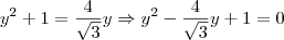 y^2 + 1 = \frac{4}{\sqrt{3}}y \Rightarrow y^2 - \frac{4}{\sqrt{3}}y +1 = 0