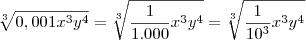 \sqrt[3]{0,001{x}^{3}{y}^{4}} = \sqrt[3]{\frac{1}{1.000}{x}^{3}{y}^{4}} = \sqrt[3]{\frac{1}{10^3}{x}^{3}{y}^{4}}
