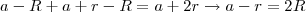 a-R+a+r-R=a+2r\rightarrow a-r=2R a-R+a+r-R=a+2r\rightarrow a-r=2R