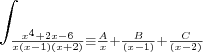\int_{\frac{x^4 + 2x -6}{x(x-1)(x+2)} \equiv \frac{A}{x} + \frac{B}{(x-1)} + \frac{C}{(x-2)}} \int_{\frac{x^4 + 2x -6}{x(x-1)(x+2)} \equiv \frac{A}{x} + \frac{B}{(x-1)} + \frac{C}{(x-2)}}