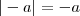 |-a| = -a