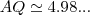 AQ\simeq 4.98... AQ\simeq 4.98...