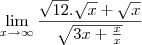 \lim_{x\rightarrow\infty}\frac{\sqrt{12}.\sqrt{x}+\sqrt{x}}{\sqrt{3x+\frac{x}{x}}}