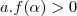 a.f(\alpha)>0 a.f(\alpha)>0