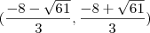 ( \frac{- 8-\sqrt{61} }{3} , \frac{- 8+\sqrt{61} }{3})