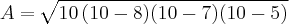 A= \,\sqrt[]{10\,(10-8)(10-7)(10-5)}