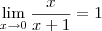 \lim_{x\rightarrow0} \frac{x} {x+1} =1