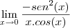 \lim_{x \to 0}\frac{-sen^2(x)}{x.cos(x)} \lim_{x \to 0}\frac{-sen^2(x)}{x.cos(x)}