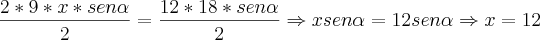 \frac{2*9*x*sen\alpha}{2} = \frac{12*18*sen\alpha}{2} \Rightarrow xsen\alpha = 12sen\alpha \Rightarrow x=12