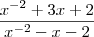 \frac{x^{- 2}+  3x + 2}{x^{- 2} - x - 2}