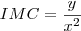 IMC=\frac{y}{x^2}