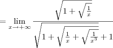 = \lim_{x\to +\infty} \dfrac{\sqrt{1 + \sqrt{\frac{1}{x}}}}{\sqrt{1 + \sqrt{\frac{1}{x} + \sqrt{\frac{1}{x^3}}}} + 1}