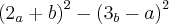 {\left({2}_{a}+ {b} \right)}^{2} - {\left({3}_{b}-{a} \right)}^{2} {\left({2}_{a}+ {b} \right)}^{2} - {\left({3}_{b}-{a} \right)}^{2}