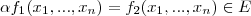 \alpha f_1(x_1,...,x_n) = f_2(x_1,...,x_n) \in E \alpha f_1(x_1,...,x_n) = f_2(x_1,...,x_n) \in E