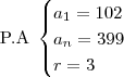 \text{P.A}\;\begin{cases} a_1 = 102 \\ a_n = 399 \\ r = 3 \end{cases} \text{P.A}\;\begin{cases} a_1 = 102 \\ a_n = 399 \\ r = 3 \end{cases}
