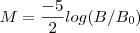 M =  \frac{-5}{2} log(B/B_0 )