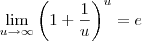\lim_{u \to \infty} \left( 1 + \frac{1}{u} \right)^u = e \lim_{u \to \infty} \left( 1 + \frac{1}{u} \right)^u = e