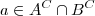 a \in A^C \cap B^C a \in A^C \cap B^C
