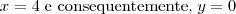 x = 4 \;\mbox{e consequentemente,}\; y=0